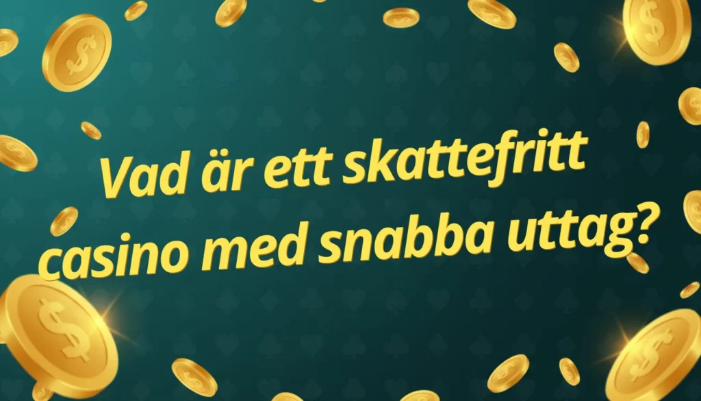 Vad är ett skattefritt casino med snabba uttag